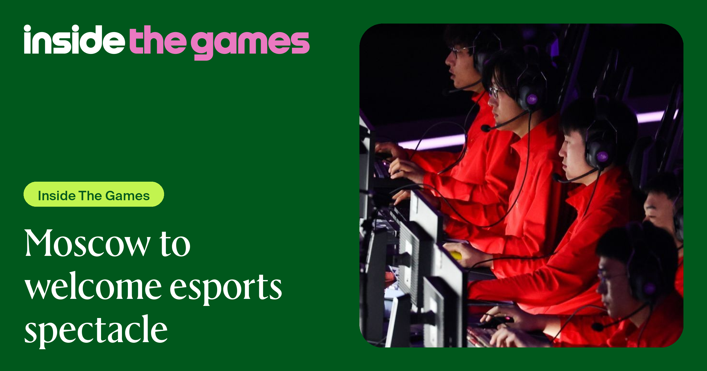 Welcome Esports Inside The Games โข Moscow to welcome esports spectacle