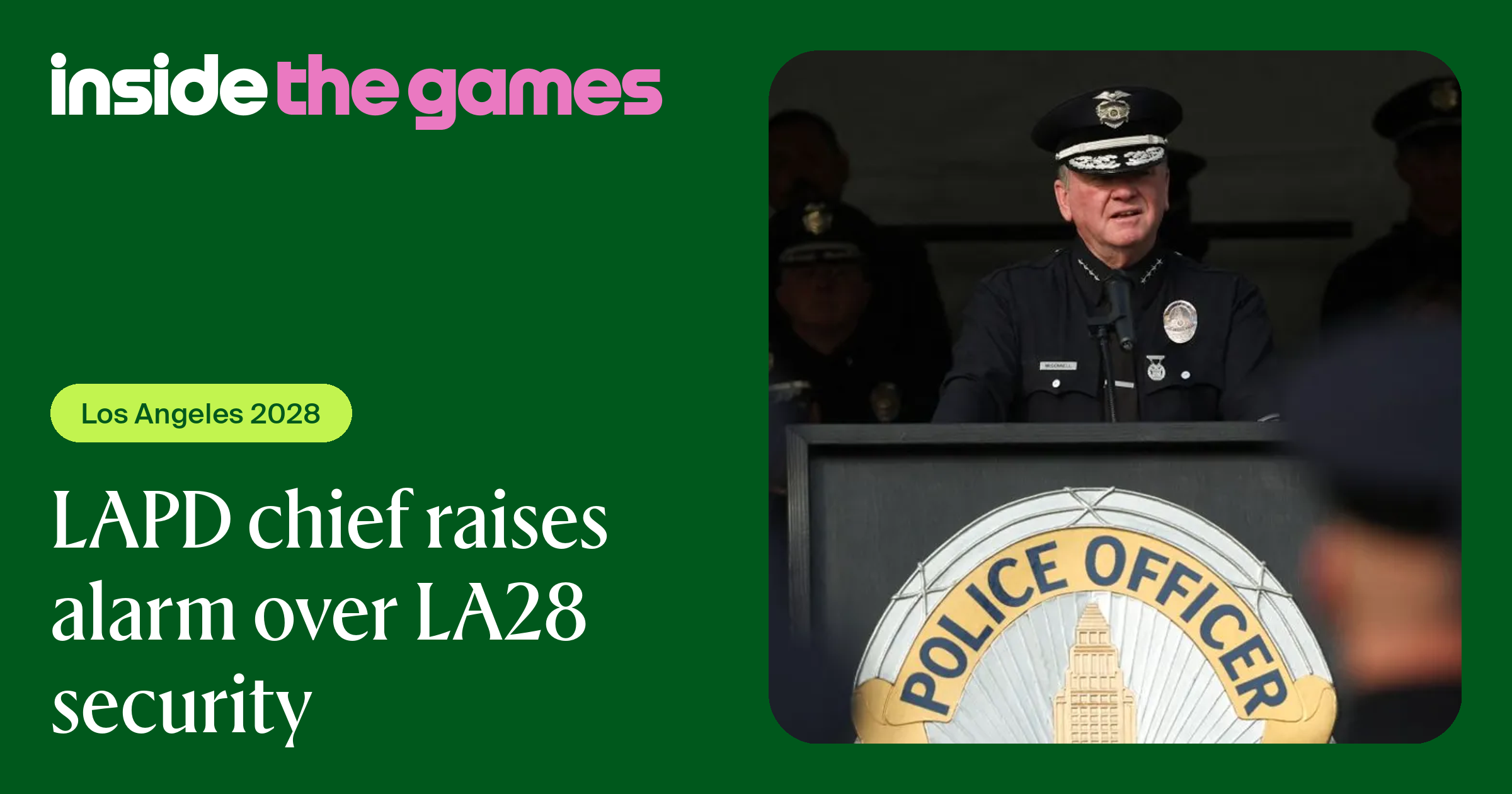 Inside The Games • LAPD chief raises alarm over LA28 security